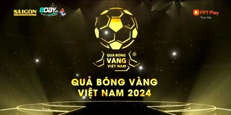 Quả Bóng Vàng Việt Nam 2024 - Vinh Quang Xứng Đáng