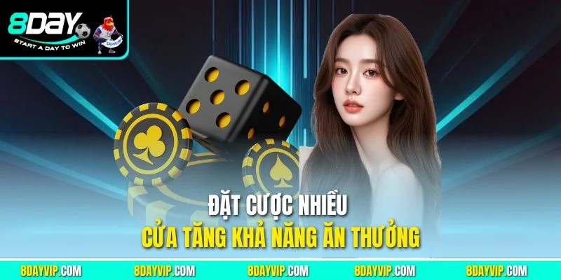 Đặt cược nhiều cửa tăng khả năng ăn thưởng