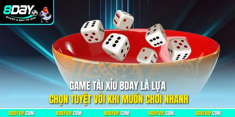 Game tài xỉu 8day là lựa chọn tuyệt vời khi muốn chơi nhanh